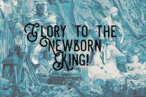 Glory to the New Born King